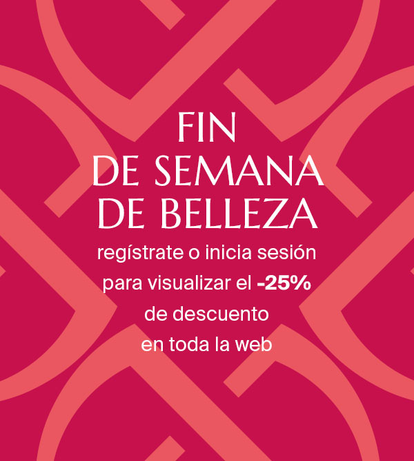 FIN DE SEMANA DE BELLEZA  - REGÍSTRATE O INICIA SESIÓN PARA VISUALIZAR EL -25% DE DESCUENTO EN TODA LA WEB