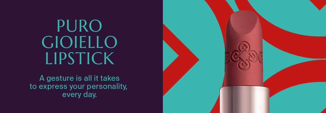 PURO GIOIELLO  LIPSTICK  - A gesture is all it takes to express your personality,  every day.