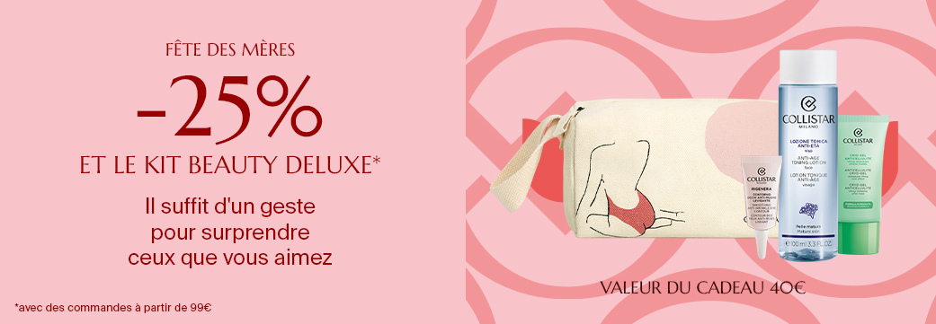 FÊTE DES MÈRES - -25% ET LE KIT BEAUTY DELUXE*  Il suffit d'un geste  pour surprendre ceux que vous aimez.