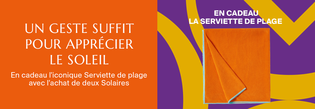 UN GESTE SUFFIT  POUR APPRÉCIER LE SOLEIL - En cadeau l'iconique Serviette de plage avec l'achat de deux Solaires