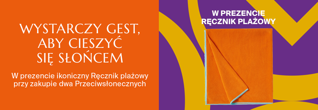 WYSTARCZY GEST,  ABY CIESZYĆ SIĘ SŁOŃCEM - W prezencie ikoniczny Ręcznik plażowy  przy zakupie dwa Przeciwsłonecznych