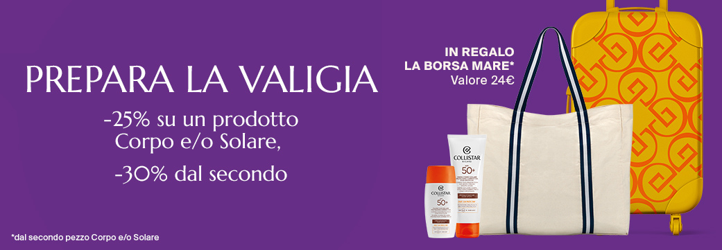PREPARA LA VALIGIA - -25% su un prodotto Corpo e/o Solare,  -30% dal secondo *dal secondo pezzo Corpo e/o Solare