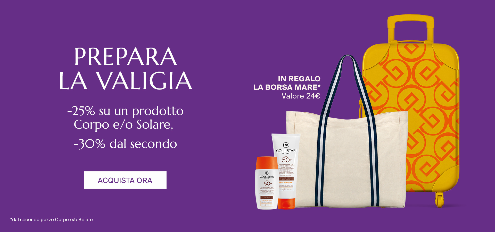 PREPARA LA VALIGIA - -25% su un prodotto Corpo e/o Solare,  -30% dal secondo