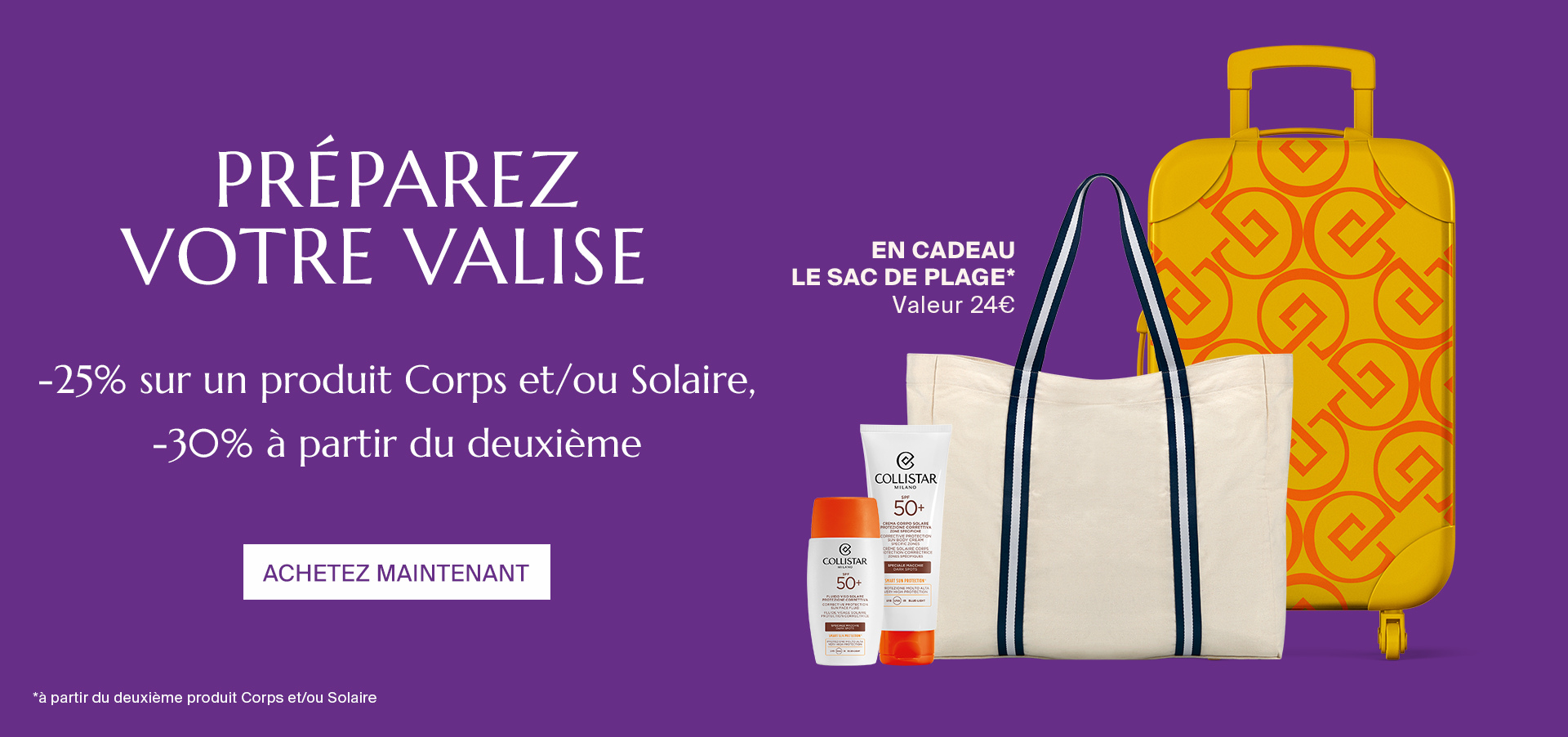 PRÉPAREZ VOTRE VALISE  - -25% sur un produit Corps et/ou Solaire, -30% à partir du deuxième