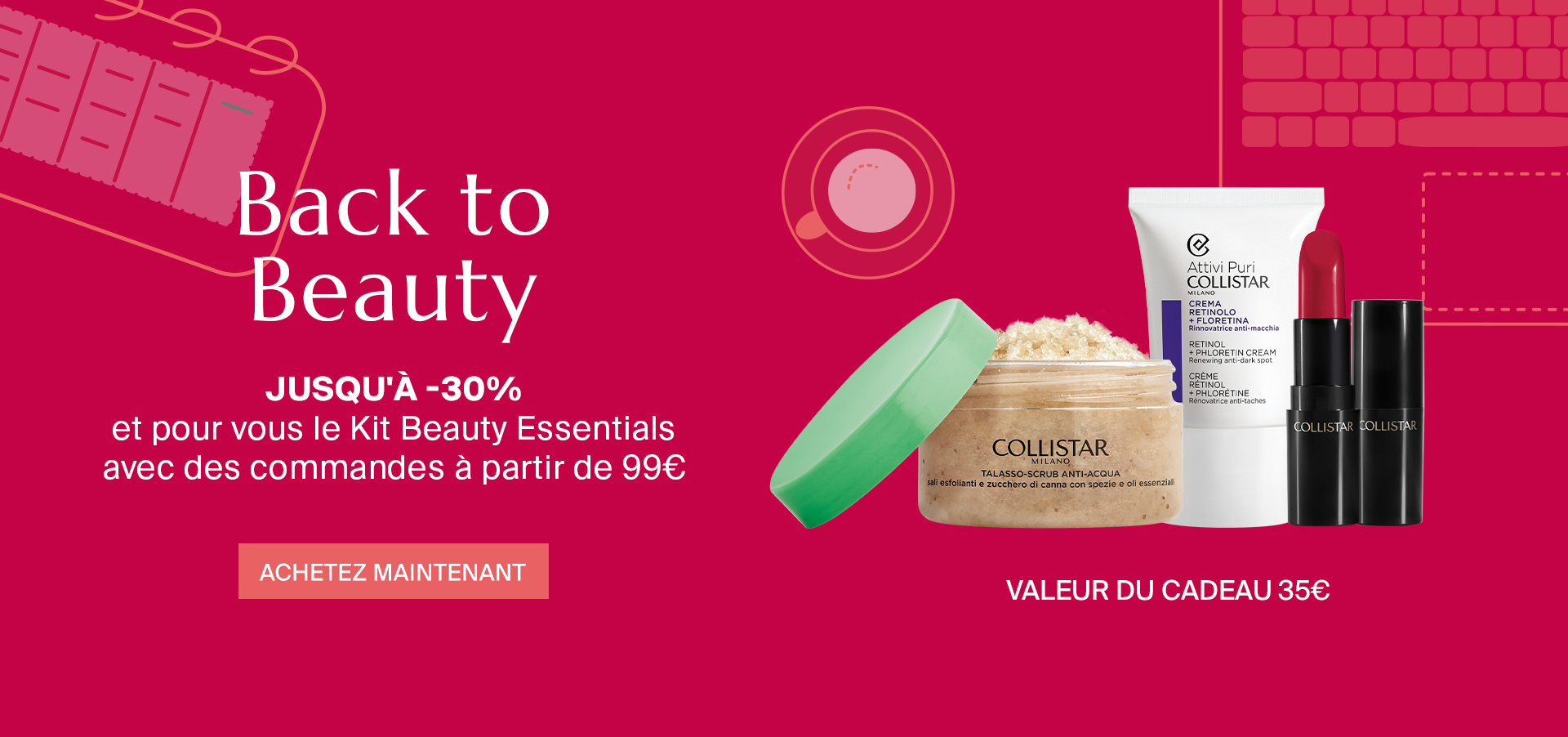 Back to beauty - Jusqu'à -30% et pour vous le Kit Beauty Essentials avec des commandes à partir de 99€