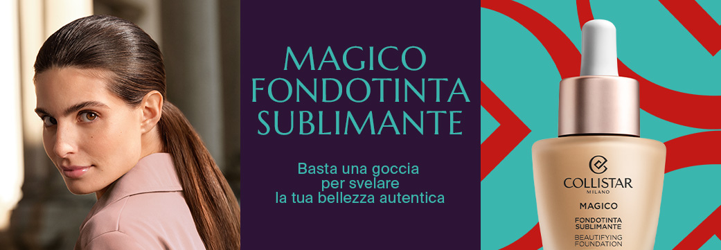 MAGICO  FONDOTINTA SUBLIMANTE - Basta una goccia  per svelare la tua bellezza autentica